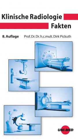 Lehrbuch
KLINISCHE RADIOLOGIE FAKTEN
von Prof. Dr. med. habil. Dr. h. c. mult. Dirk Pickuth 